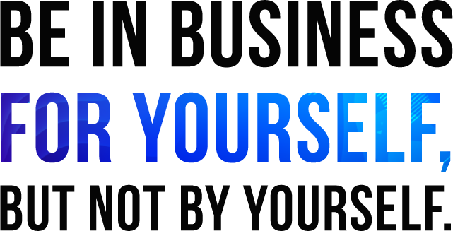 Be in business not by yourself but for yourself